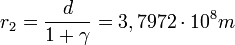 r_2 = \frac{d}{1+\gamma} = 3,7972 \cdot 10^8 m 