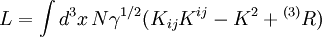 L=\int d^3x\,N\gamma^{1/2}(K_{ij}K^{ij}-K^2+{}^{(3)}R)