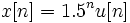 x[n] = 1.5^n u[n]\,