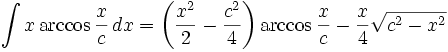 \int x \arccos\frac{x}{c}\,dx = \left(\frac{x^2}{2}-\frac{c^2}{4}\right)\arccos\frac{x}{c} - \frac{x}{4}\sqrt{c^2-x^2}