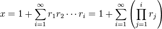 
x = 1 + \sum_{i=1}^\infty r_1r_2\cdots r_i = 1 + \sum_{i=1}^\infty \left( \prod_{j=1}^i r_j \right)\,
