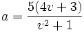 a = \frac{5(4v+3)}{v^2+1} \,\!