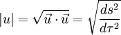  |u| = \sqrt{\vec u \cdot \vec u} = \sqrt{\frac{ds^2}{d\tau^2}} 