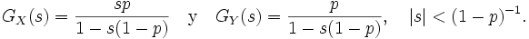 G_X(s) = \frac{sp}{1-s(1-p)} \quad \textrm{y} \quad G_Y(s) = \frac{p}{1-s(1-p)}, \quad |s| < (1-p)^{-1}.