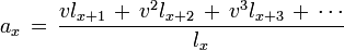 a_x\, = \, 
\frac{vl_{x+1}\,+\,v^2l_{x+2}\,+\,v^3l_{x+3}\,+\,\cdots}{l_x}
