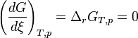 \left(\frac {dG}{d\xi}\right)_{T,p} = \Delta_rG_{T,p} = 0 
