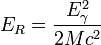 E_R = \frac{E_\gamma^2}{2Mc^2}