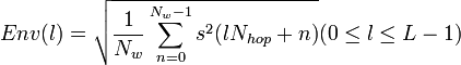Env(l)= \sqrt{\frac{1}{N_w}\sum_{n=0}^{N_w-1} s^2(lN_{hop} +n)}(0 \le l \le L-1)