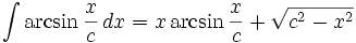 \int\arcsin\frac{x}{c}\,dx = x\arcsin\frac{x}{c} + \sqrt{c^2-x^2}