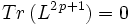 Tr\,(L^{2\,p+1}) = 0