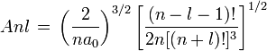 A{nl} \, = \, \left( \frac{2}{n a_0}\right)^{3/2}\left[ \frac{(n-l-1)!}{2n [(n+l)!]^3}\right]^{1/2} 