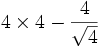 {4 \times 4} - {4 \over \sqrt{4}} 