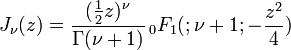 J_\nu(z) = \frac{(\tfrac{1}{2}z)^\nu}{\Gamma(\nu+1)}\,_0F_1(;\nu+1;-\frac{z^2}{4})