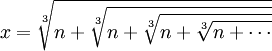 x = \sqrt[3]{n+\sqrt[3]{n+\sqrt[3]{n+\sqrt[3]{n+\cdots}}}}