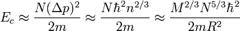 E_c \approx \frac{N (\Delta p)^2}{2m} \approx \frac{N \hbar^2 n^{2/3}}{2m} \approx \frac{M^{2/3} N^{5/3} \hbar^2}{2m R^2}