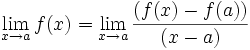 \lim_{x \to a}f(x)= \lim_{x \to a} \frac {(f(x) - f(a))} {(x - a)} 