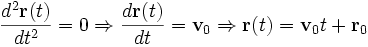 \frac{d^2\mathbf{r}(t)}{dt^2}= 0 \Rightarrow \frac{d\mathbf{r}(t)}{dt}= \mathbf{v}_0 \Rightarrow \mathbf{r}(t) = \mathbf{v}_0 t + \mathbf{r}_0
