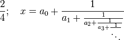 
   {2 \over 4} ; \quad  x =
   a_0 + {1 \over a_1 + {1 \over a_2 + {1 \over a_3 + {1 \over \ddots}}}}

