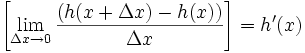 \left[\lim_{\Delta x \to 0} \frac{(h(x + \Delta x) - h(x))}{\Delta x}\right] = h'(x)