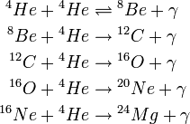 \begin{alignat}{2}{}^4He +{}^4He &\rightleftharpoons {}^8Be + \gamma \\
{}^8 Be +{}^4He &\to {}^{12}C + \gamma \\
{}^{12}C+ {}^4 He&\to {}^{16}O + \gamma\\
{}^{16}O+ {}^4He &\to {}^{20} Ne+\gamma\\
{}^{16}Ne + {}^4He &\to{}^{24}Mg+\gamma
\end{alignat}