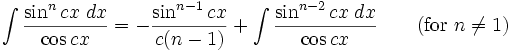 \int\frac{\sin^n cx\;dx}{\cos cx} = -\frac{\sin^{n-1} cx}{c(n-1)} + \int\frac{\sin^{n-2} cx\;dx}{\cos cx} \qquad\mbox{(for }n\neq 1\mbox{)}