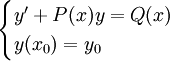 \begin{cases} y'+P(x)y = Q(x)\\
y(x_0) = y_0 \end{cases}
