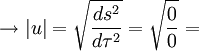 \to |u| = \sqrt{ \frac{ds^2}{d\tau^2}} = \sqrt{ \frac{0}{0}}=