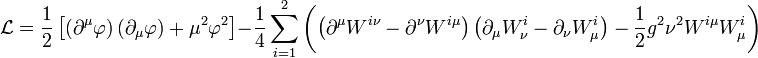 \mathcal{L}=\frac{1}{2}\left[\left(\partial^{\mu}\varphi\right)\left(\partial_{\mu}\varphi\right) +\mu^2\varphi^2 \right]-\frac{1}{4}\sum_{i=1}^{2}{\left(\left(\partial^{\mu}W^{i\nu}- \partial^{\nu}W^{i\mu}\right)\left(\partial_{\mu}W^{i}_{\nu}- \partial_{\nu}W^{i}_{\mu}\right)-\frac{1}{2}g^2\nu^2W^{i\mu}W^i_{\mu}\right)}