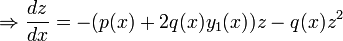 \Rightarrow \frac{dz}{dx}=-(p(x) +2q(x)y_1(x))z -q(x)z^2