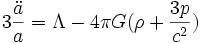 3\frac{\ddot{a}}{a} =  \Lambda - 4 \pi G (\rho + \frac{3p}{c^2})