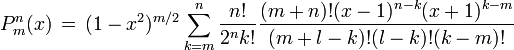 P_m^n(x) \, = \, (1-x^2)^{m/2}\sum_{k=m}^{n} \frac{n!}{2^n k!}\frac{(m+n)!(x-1)^{n-k}(x+1)^{k-m}}{(m+l-k)!(l-k)!(k-m)!} 