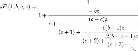 {}_2F_1(1,b;c;z) = \cfrac{1}{1 + \cfrac{-b z}{c + \cfrac{(b-c) z}{(c+1) + \cfrac{-c(b+1) z}{(c+2) + \cfrac{2(b-c-1) z}{(c+3) + {}_\ddots}}}}}