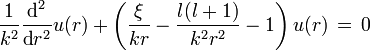 \frac{1}{k^2}\frac{\text{d}^2}{\text{d}r^2}u(r)+\left( \frac{\xi}{kr}-\frac{l(l+1)}{k^2 r^2}-1\right)u(r) \, = \, 0