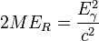 2 M E_R = \frac{E_\gamma^2}{c^2}