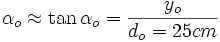 \alpha_{o} \approx \tan \alpha_{o} = \frac{y_{o}} {d_{o}=25cm}