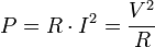 P = R\cdot I^2 = {V^2  \over R}