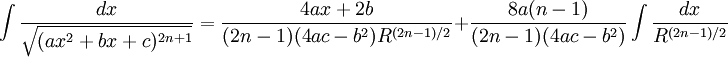 \int\frac{dx}{\sqrt{(ax^2+bx+c)^{2n+1}}} = \frac{4ax+2b}{(2n-1)(4ac-b^2)R^{(2n-1)/2}}+\frac{8a(n-1)}{(2n-1)(4ac-b^2)}
\int\frac{dx}{R^{(2n-1)/2}}