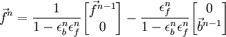 \vec f^n = {1 \over { 1 - \epsilon_b^n \epsilon_f^n }}          \begin{bmatrix} \vec f^{n-1} \\ 0 \end{bmatrix} 
                 - { \epsilon_f^n \over { 1 - \epsilon_b^n \epsilon_f^n }}\begin{bmatrix} 0 \\ \vec b^{n-1} \end{bmatrix}