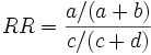 RR = \frac{a/(a+b)}{c/(c+d)}