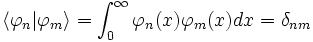  \left \langle \varphi_n | \varphi_m \right \rangle = \int_0^\infty \varphi_n(x) \varphi_m(x) dx = \delta_{nm} 