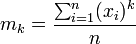 m_k = \frac{\sum_{i=1}^n (x_i)^k}{n}