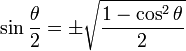 \sin\frac{\theta}{2} = \pm\sqrt{\frac{1-\cos^2 \theta}{2}}