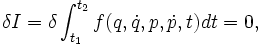 
\delta I=\delta \int_{t_1}^{t_2} f(q,\dot{q},p,\dot{p},t) dt = 0,
