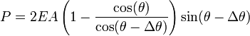  P = 2EA \left(1-\frac{\cos(\theta)}{\cos(\theta-\Delta\theta)}\right )\sin(\theta-\Delta\theta)