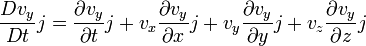 \frac{Dv_y}{Dt}j=\frac{\partial v_y}{\partial t}j+v_x\frac{\partial v_y}{\partial x}j+v_y\frac{\partial v_y}{\partial y}j+v_z\frac{\partial v_y}{\partial z}j