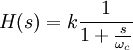 H(s)=k\frac{1}{1+\frac{s}{\omega_c}} \,\!
