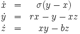 
\begin{matrix}
\dot{x}&=&\sigma(y-x)\\
\dot{y}&=&rx-y-xz\\
\dot{z}&=&xy-bz
\end{matrix}
