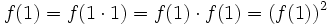 f(1)=f(1 \cdot 1)=f(1) \cdot f(1)=(f(1))^2