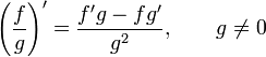 \left({f \over g}\right)' = {f'g - fg' \over g^2}, \qquad g \ne 0