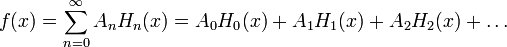 f(x) = \sum_{n=0}^\infty A_n H_n(x) = A_0H_0(x) +A_1H_1(x) +A_2H_2(x) +\ldots